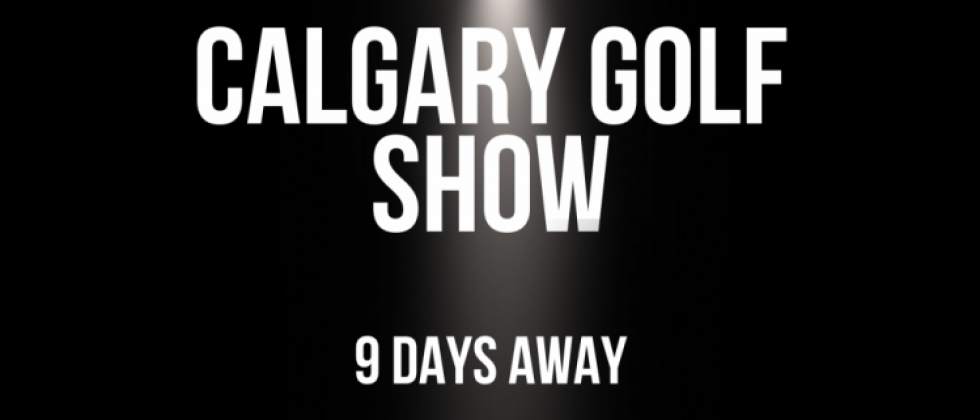 Calgary Golf Show - Only 9 Days Away