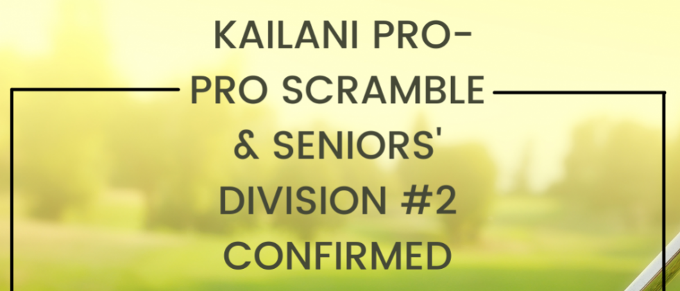 KAILANI Pro-Pro Scramble & Seniors’ Divison #2  Date & Venue Announcement